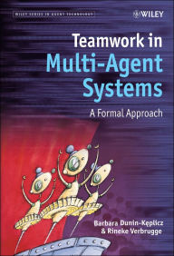 Title: Teamwork in Multi-Agent Systems: A Formal Approach, Author: Barbara Dunin-Keplicz