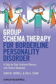 Title: Group Schema Therapy for Borderline Personality Disorder: A Step-by-Step Treatment Manual with Patient Workbook / Edition 1, Author: Joan M. Farrell