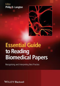 Title: Essential Guide to Reading Biomedical Papers: Recognising and Interpreting Best Practice / Edition 1, Author: Philip D. Langton