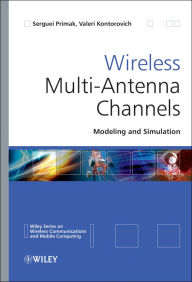 Title: Wireless Multi-Antenna Channels: Modeling and Simulation, Author: Serguei Primak