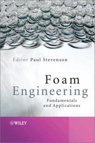 Title: Foam Engineering: Fundamentals and Applications, Author: Paul Stevenson