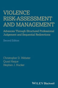 Title: Violence Risk - Assessment and Management: Advances Through Structured Professional Judgement and Sequential Redirections / Edition 2, Author: Christopher D. Webster
