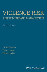 Title: Violence Risk - Assessment and Management: Advances Through Structured Professional Judgement and Sequential Redirections / Edition 2, Author: Christopher D. Webster