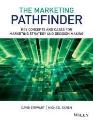 Title: The Marketing Pathfinder: Key Concepts and Cases for Marketing Strategy and Decision Making / Edition 1, Author: David W. Stewart