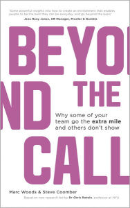 Title: Beyond The Call: Why Some of Your Team Go the Extra Mile and Others Don't Show, Author: Marc Woods