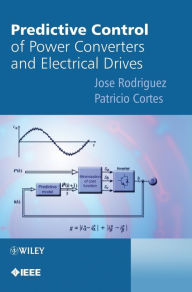Title: Predictive Control of Power Converters and Electrical Drives / Edition 1, Author: Jose Rodriguez