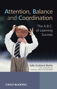 Title: Attention, Balance and Coordination: The A.B.C. of Learning Success, Author: Sally Goddard Blythe