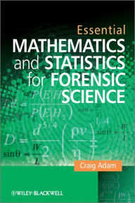 Title: Essential Mathematics and Statistics for Forensic Science, Author: Craig Adam