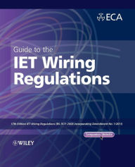 Title: Guide to the IET Wiring Regulations: IET Wiring Regulations (BS 7671:2008 incorporating Amendment No 1:2011) / Edition 2, Author: Electrical Contractors' Association (ECA)