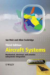 Title: Aircraft Systems: Mechanical, Electrical, and Avionics Subsystems Integration, Author: Ian Moir