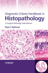 Title: Diagnostic Criteria Handbook in Histopathology: A Surgical Pathology Vade Mecum, Author: Paul J. Tadrous