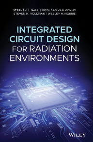 Title: Integrated Circuit Design for Radiation Environments / Edition 1, Author: Stephen J. Gaul