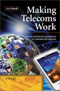 Title: Making Telecoms Work: From Technical Innovation to Commercial Success, Author: Geoff Varrall