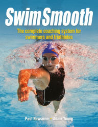 Title: Swim Smooth: The Complete Coaching System for Swimmers and Triathletes, Author: Paul Newsome