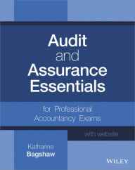 Title: Audit and Assurance Essentials, + Website: For Professional Accountancy Exams / Edition 1, Author: Katharine Bagshaw