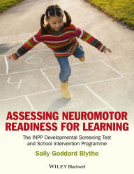 Title: Assessing Neuromotor Readiness for Learning: The INPP Developmental Screening Test and School Intervention Programme / Edition 1, Author: Sally Goddard Blythe