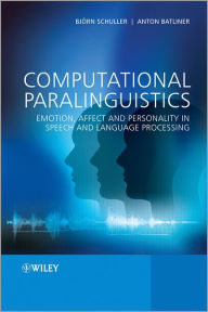 Title: Computational Paralinguistics: Emotion, Affect and Personality in Speech and Language Processing / Edition 1, Author: Björn Schuller