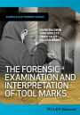 The Forensic Examination and Interpretation of Tool Marks / Edition 1