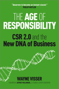 Title: The Age of Responsibility: CSR 2.0 and the New DNA of Business, Author: Wayne Visser