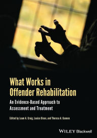 Title: What Works in Offender Rehabilitation: An Evidence-Based Approach to Assessment and Treatment / Edition 1, Author: Leam A. Craig