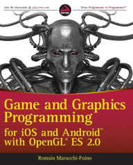 Title: Game and Graphics Programming for iOS and Android with OpenGL ES 2.0, Author: Romain Marucchi-Foino