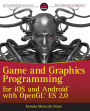 Game and Graphics Programming for iOS and Android with OpenGL ES 2.0