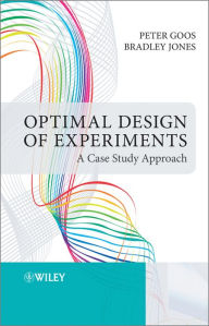 Title: Optimal Design of Experiments: A Case Study Approach, Author: Peter Goos