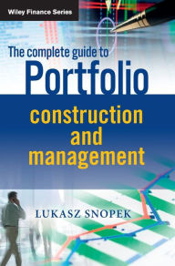Title: The Complete Guide to Portfolio Construction and Management / Edition 1, Author: Lukasz Snopek