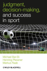 Title: Judgment, Decision-making and Success in Sport, Author: Michael Bar-Eli