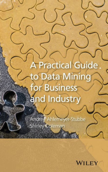 A Practical Guide to Data Mining for Business and Industry / Edition 1