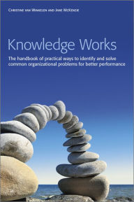 Title: Knowledge Works: The Handbook of Practical Ways to Identify and Solve Common Organizational Problems for Better Performance, Author: Christine van Winkelen