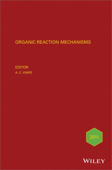 Organic Reaction Mechanisms 2011: An annual survey covering the literature dated January to December 2011 / Edition 1