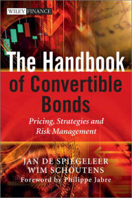 Title: The Handbook of Convertible Bonds: Pricing, Strategies and Risk Management, Author: Jan De Spiegeleer
