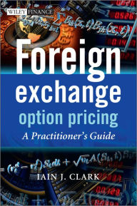 Title: Foreign Exchange Option Pricing: A Practitioner's Guide, Author: Iain J. Clark