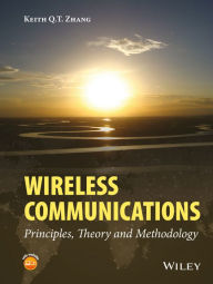 Free ebook books download Wireless Communications: Principles, Theory and Methodology by Keith Q. T. Zhang 9781119978671 MOBI RTF