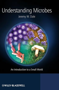 Title: Understanding Microbes: An Introduction to a Small World / Edition 1, Author: Jeremy W. Dale