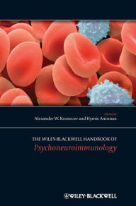 Title: The Wiley-Blackwell Handbook of Psychoneuroimmunology / Edition 1, Author: Alexander W. Kusnecov