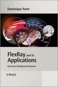 Title: FlexRay and its Applications: Real Time Multiplexed Network / Edition 1, Author: Dominique Paret