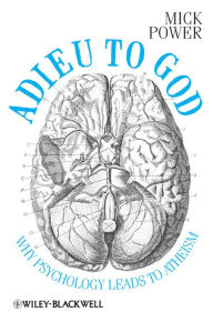 Title: Adieu to God: Why Psychology Leads to Atheism, Author: Mick Power