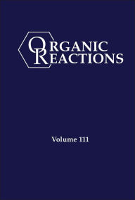 Title: Organic Reactions, Volume 111, Author: P. Andrew Evans