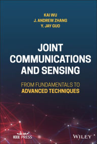 Title: Joint Communications and Sensing: From Fundamentals to Advanced Techniques, Author: Kai Wu