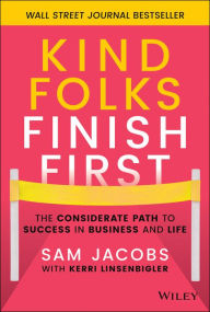 Ebooks for men free download Kind Folks Finish First: The Considerate Path to Success in Business and Life by Sam Jacobs, Kerri Linsenbigler, Sam Jacobs, Kerri Linsenbigler in English  9781119983002