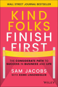 Kind Folks Finish First: The Considerate Path to Success in Business and Life