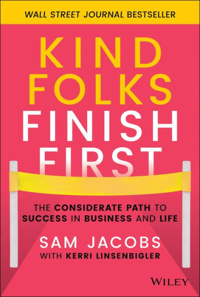 Kind Folks Finish First: The Considerate Path to Success Business and Life