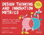 Design Thinking and Innovation Metrics: Powerful Tools to Manage Creativity, OKRs, Product, and Business Success