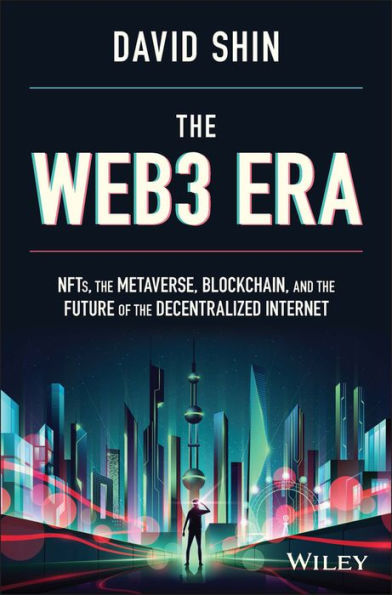 the Web3 Era: NFTs, Metaverse, Blockchain, and Future of Decentralized Internet