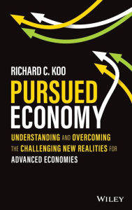 Title: Pursued Economy: Understanding and Overcoming the Challenging New Realities for Advanced Economies, Author: Richard C. Koo