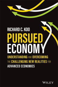 Title: Pursued Economy: Understanding and Overcoming the Challenging New Realities for Advanced Economies, Author: Richard C. Koo