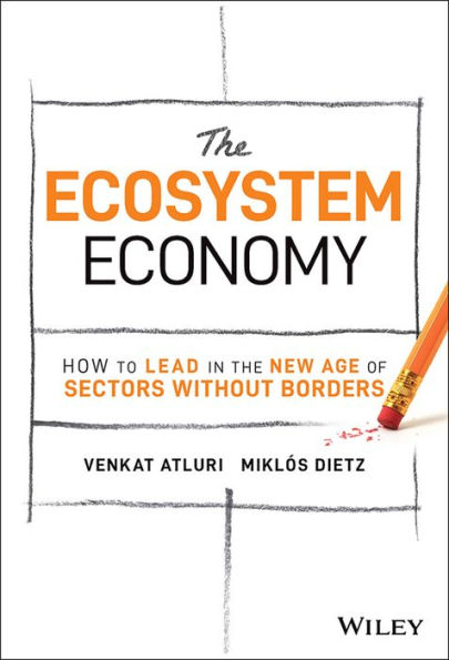 The Ecosystem Economy: How to Lead in the New Age of Sectors Without Borders