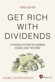 Title: Get Rich with Dividends: A Proven System for Earning Double-Digit Returns, Author: Marc Lichtenfeld